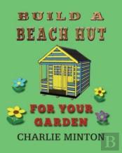Build A Beach Hut For Your Garden
