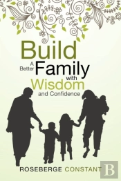 Build A Better Family With Wisdom And Confidence