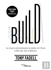Build - Les Conseils Du Createur De L'Iphone Et Nest Pour Creer Une Entreprise Ou Un Produit Qui Fon