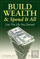 Build Wealth & Spend It All