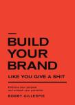 Build Your Brand Like You Give A Shit