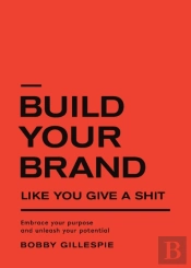 Build Your Brand Like You Give A Shit