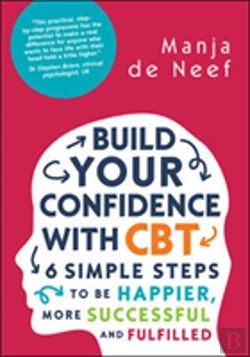 Bertrand.pt - Build Your Confidence With Cbt: 6 Simple Steps To Be Happier, More Successful And Fulfilled