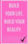 Build Your Life. Build Your Reality.
