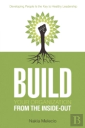 Build Your Organization From The Inside-Out: Developing People Is The Key To Healthy Leadership