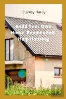 Build Your Own Home Peoples Self-Help Housing