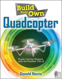 Bertrand.pt - Build Your Own Quadcopter: Power Up Your Designs With The Parallax Elev-8