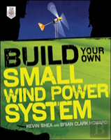 Build Your Own Small Wind Power System