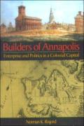 Builders Of Annapolis Â€“ Enterprise And Politics In A Colonial Capital
