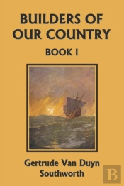 Builders Of Our Country, Book I (Yesterday'S Classics)
