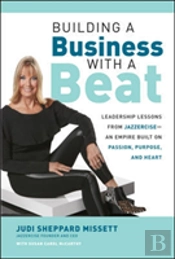 Building A Business With A Beat: Leadership Lessons From Jazzercise-An Empire Built On Passion, Purpose, And Heart