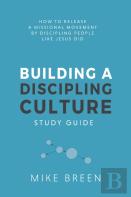 Building A Discipling Culture Study Guide