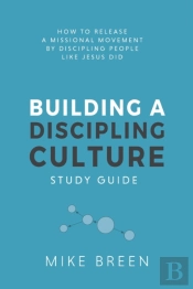 Building A Discipling Culture Study Guide