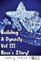 Building A Dynasty Rose'S Story! Vol Iii