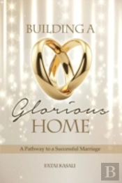 Building A Glorious Home: A Pathway To A Successful Marriage