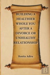 Building A Healthier Whole You After A Divorce Or Unhealthy Relationship