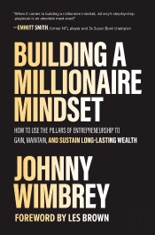 Building A Millionaire Mindset: How To Use The Pillars Of Entrepreneurship To Gain, Maintain, And Sustain Long-Lasting Wealth