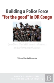 Building A Police Force For The Good In Dr Congo. Questions That Still Haunt Reformers And Reform Beneficiaries