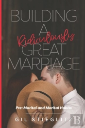 Building A Ridiculously Great Marriage