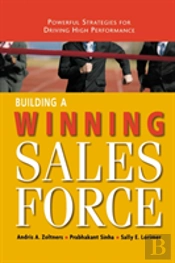 Building A Winning Sales Force: Powerful Strategies For Driving High Performance