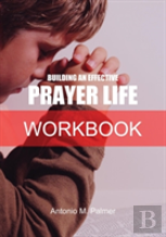 Building An Effective Prayer Life Workbook