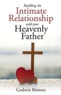 Building An Intimate Relationship With Your Heavenly Father