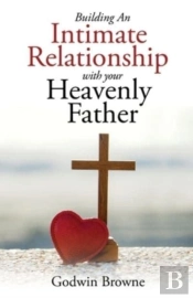 Building An Intimate Relationship With Your Heavenly Father