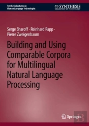 Building And Using Comparable Corpora For Multilingual Natural Language Processing