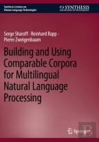 Building And Using Comparable Corpora For Multilingual Natural Language Processing
