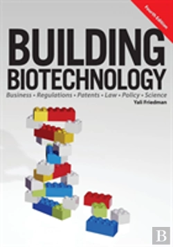 Bertrand.pt - Building Biotechnology: Biotechnology Business, Regulations, Patents, Law, Policy And Science