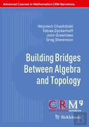 Building Bridges Between Algebra And Topology