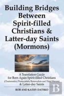 Building Bridges Between Spirit-Filled Christians And Latter-Day Saints (Mormons)