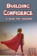 Building Confidence - A Book For Children