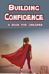Building Confidence - A Book For Children
