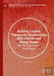 Building Creative Therapeutic Relationships With Children And Young People