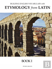 Building English Vocabulary With Etymology From Latin Book I