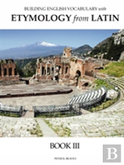 Building English Vocabulary With Etymology From Latin Book Iii
