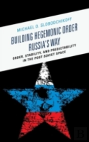 Building Hegemonic Order Russia'S Way
