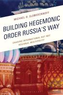 Building Hegemonic Order Russia'S Way