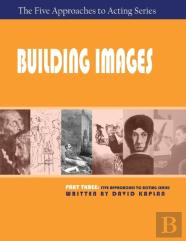 Building Images, Part Three Of The Five Approaches To Acting Series