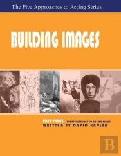 Building Images, Part Three Of The Five Approaches To Acting Series