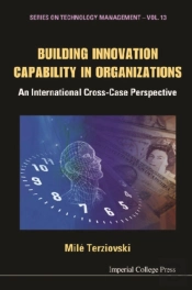 Building Innovation Capability In Organizations: An International Cross-Case Perspective
