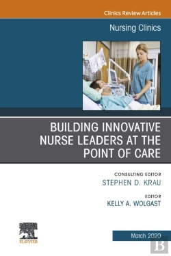 Bertrand.pt - Building Innovative Nurse Leaders At The Point Of Care,An Issue Of Nursing Clinics
