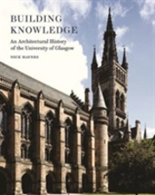 Building Knowledge - An Architectural History Of The University Of Glasgow