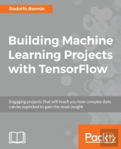 Building Machine Learning Projects With Tensorflow