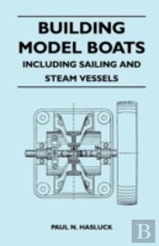 Building Model Boats - Including Sailing And Steam Vessels