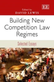 Building New Competition Law Regimes - Selected Essays