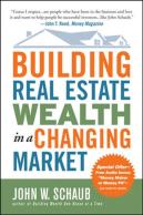 Building Real Estate Wealth In A Changing Market: Reap Large Profits From Bargain Purchases In Any Economy