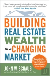 Building Real Estate Wealth In A Changing Market: Reap Large Profits From Bargain Purchases In Any Economy