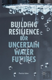 Building Resilience For Uncertain Water Futures